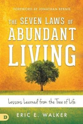 The Seven Laws of Abundant Living: Lessons Learned from the Tree of Life - Eric Walker - cover