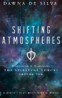 Shifting Atmospheres: Discerning and Displacing the Spiritual Forces Around You - Dawna de Silva - cover