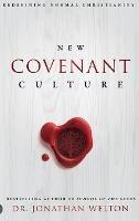 New Covenant Culture: Redefining Normal Christianity - Jonathan Welton - cover
