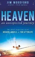 Heaven, an Unexpected Journey: One Man's Experience with Heaven, Angels, and the Afterlife - Jim Woodford - cover