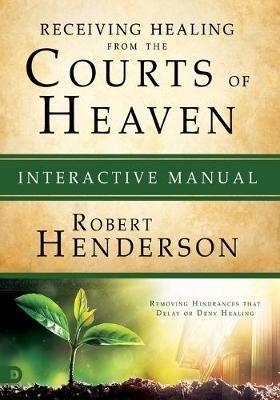 Receiving Healing From The Courts Of Heaven Manual - Robert Henderson - cover