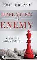 Defeating the Enemy: Exposing and Overcoming the Strategies of Satan - Phil Hopper - cover