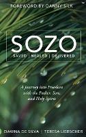 SOZO Saved Healed Delivered: A Journey into Freedom with the Father, Son, and Holy Spirit - Dawna de Silva,Teresa Liebscher - cover