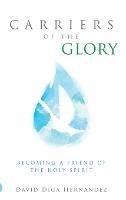 Carriers of the Glory: Becoming a Friend of the Holy Spirit - David Diga Hernandez - cover