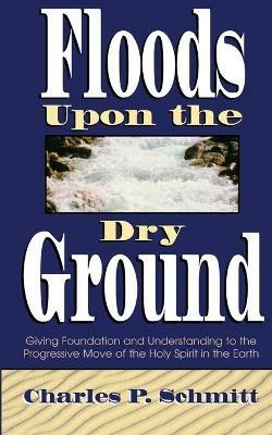 Floods Upon the Dry Ground - Charles Schmitt - cover