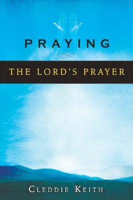 Praying the Lord's Prayer - Cleddie Keith - cover