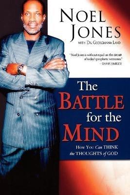 Battle for the Mind: How You Can Think the Thoughts of God - Noel Jones,Georgianna A. Land - cover