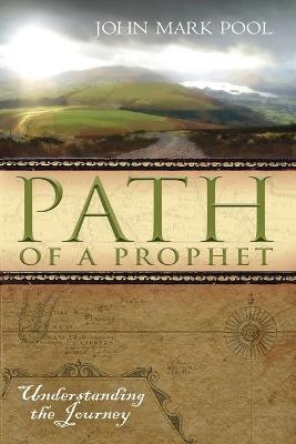 Path of a Prophet: Understanding the Journey - John Mark Pool - cover