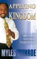 Applying the Kingdom: Rediscovering the Priority of God for Mankind - Myles Munroe - cover