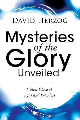 Mysteries of the Glory Unveiled - David Herzog - cover