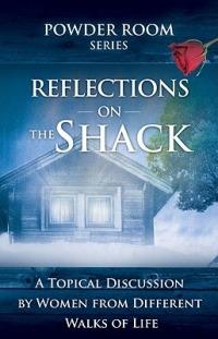 Reflections on the Shack: A Topical Discussion by Women from Different Walks of Life - Shae Cooke,Tammy Fitzgerald,Donna Scuderi - cover