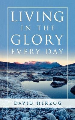 Living in the Glory Every Day - David Herzog - cover