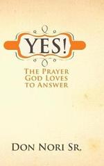 Yes! The Prayer God Loves to Answer
