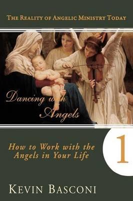 Dancing with Angels: How You Can Work with the Angels in Your Life - Kevin Basconi - cover