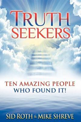 Truth Seekers: Ten Amazing People Who Found It - Sid Roth,Mike Shreve - cover