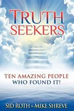 Truth Seekers: Ten Amazing People Who Found It