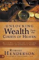 Unlocking Wealth from the Courts of Heaven - Robert Henderson - cover