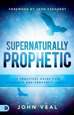 Supernaturally Prophetic - John Veal - cover