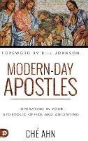 Modern-Day Apostles: Operating in Your Apostolic Office and Anointing - Che Ahn - cover
