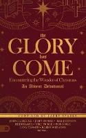 The Glory Has Come: Encountering the Wonder of Christmas [An Advent Devotional]