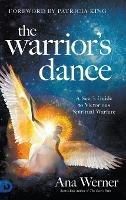 The Warrior's Dance: A Seer's Guide to Victorious Spiritual Warfare - Ana Werner - cover