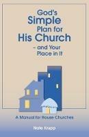 God's Simple Plan for His Church - And Your Place in It: A Manual for House Churches - Nate Krupp - cover