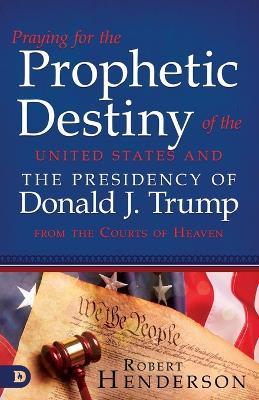 Praying for the Prophetic Destiny of the United States - Robert Henderson - cover