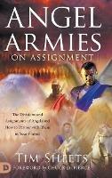 Angel Armies on Assignment: The Divisions and Assignments of Angels and How to Partner with Them in Your Prayers - Tim Sheets - cover