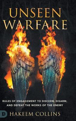 Unseen Warfare: Rules of Engagement to Discern, Disarm, and Defeat the Works of the Enemy - Hakeem Collins - cover