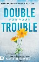Double for Your Trouble: Let God Turn Your Mess Into a Miracle - Katherine Ruonala - cover