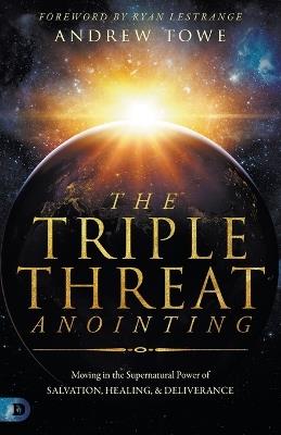Triple Threat Anointing, The - Andrew Towe - cover