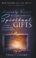 Heavenly Secrets to Unwrapping Your Spiritual Gifts: Start Moving in the Gifts of the Holy Spirit Today! - Tracy Cooke - cover