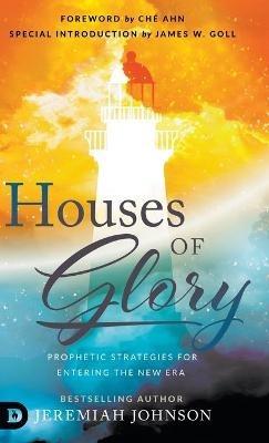 Houses of Glory: Prophetic Strategies for Entering the New Era - Jeremiah Johnson - cover