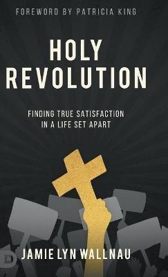 Holy Revolution: Finding True Satisfaction in a Life Set Apart - Jamie Lyn Wallnau - cover