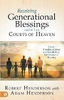 Receiving Generational Blessings from the Courts of Heaven - Robert Henderson - cover
