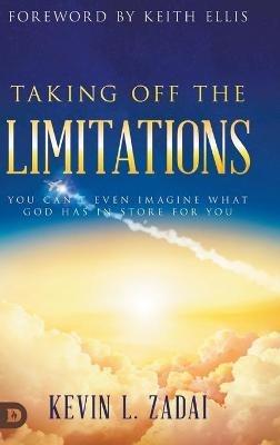 Taking Off the Limitations: You Can't Even Imagine What God Has In Store for You - Kevin Zadai - cover
