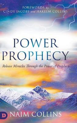 Power Prophecy: Release Miracles Through the Power of Prophecy - Naim Collins - cover