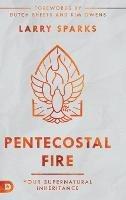 Pentecostal Fire: Your Supernatural Inheritance