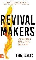 RevivalMakers: Stop Chasing a Move of God... and Be One! - Tony Suarez - cover