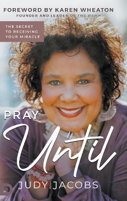 Pray Until: The Secret to Receiving Your Miracle - Judy Jacobs - cover