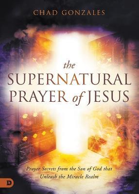 Supernatural Prayer of Jesus, The - Chad Gonzales - cover