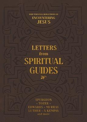 Letters from Spiritual Guides: Deep Personal Reflections on Encountering Jesus - Charles H Spurgeon,A W Tozer,Martin Luther - cover