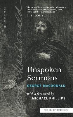 Unspoken Sermons (Sea Harp Timeless series): Series I, II, and III (Complete and Unabridged) - George MacDonald - cover