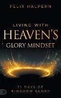 Living with Heaven's Glory Mindset