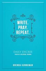 Write. Pray. Repeat.: An Interactive Journal for Writing Your Own Biblical Declarations