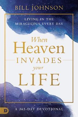 When Heaven Invades Earth Every Day - Bill Johnson - cover