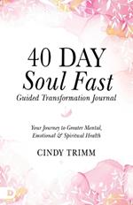 40 Day Soul Fast Guided Transformation Journal: Your Journey to Greater Mental, Emotional, and Spiritual Health