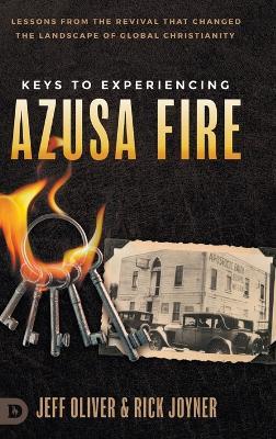 Keys to Experiencing Azusa Fire: Lessons from the Revival that Changed the Landscape of Global Christianity - Jeff Oliver,Rick Joyner - cover