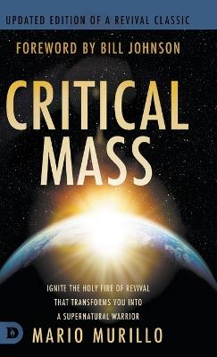 Critical Mass: Ignite the Holy Fire of Revival that Transforms You into a Supernatural Warrior - Mario Murillo - cover
