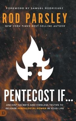 Pentecost If...: Ancient Secrets and Timeless Truths That Release Pentecostal Power In Your Life - Rod Parsley - cover